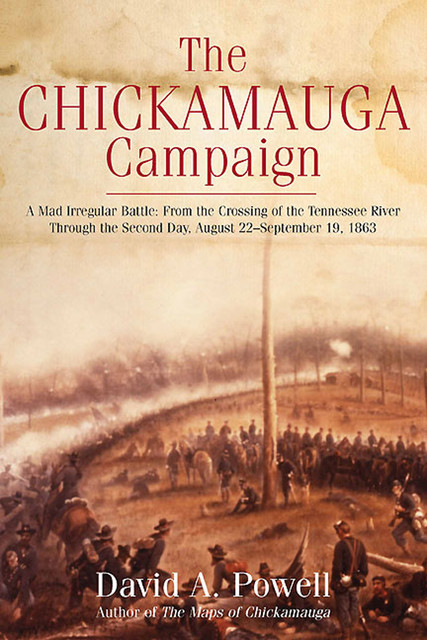 The Chickamauga Campaign: A Mad Irregular Battle, David Powell