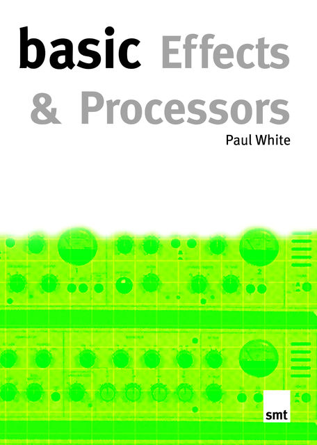Basic Effects And Processors, Paul White