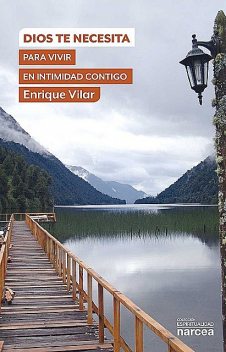 Dios te necesita: para vivir en intimidad contigo (Espiritualidad nº 321) (Spanish Edition), Enrique Vilar