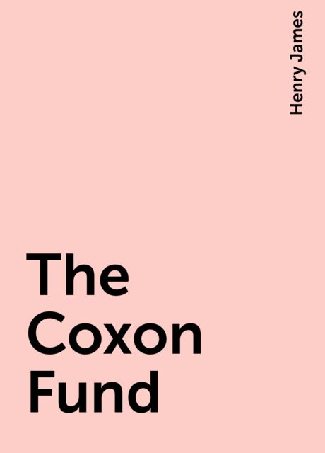 The Coxon Fund, Henry James