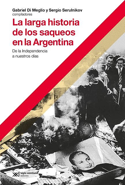 La larga historia de los saqueos en la Argentina, Gabriel Di Meglio, Sergio Serulnikov