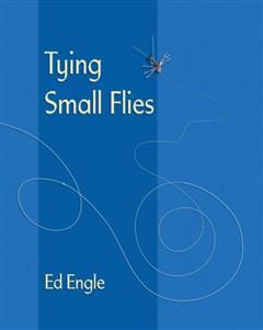 Tying Small Flies, Ed Engle