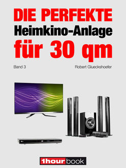 Die perfekte Heimkino-Anlage für 30 qm (Band 3), Robert Glueckshoefer