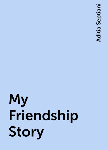 My Friendship Story, Aditia Septiani