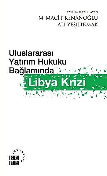 Uluslararası Yatırım Hukuku Bağlamında Libya Krizi, M. Macit Kenanoğlu