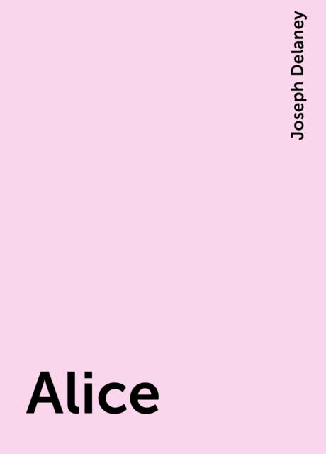 Alice, Joseph Delaney