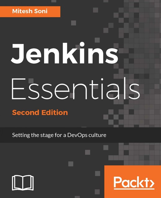 Jenkins Essentials – Second Edition, Mitesh Soni