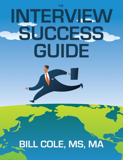 The Interview Success Guide, Bill Cole MS MA