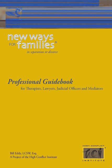 New Ways for Families in Divorce or Separation: Professional Guidebook, Bill Eddy