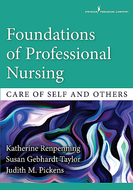 Foundations of Professional Nursing, Susan Taylor, MSN, RN, FAAN, MSCN, Katherine Renpenning, Judith M. Pickens
