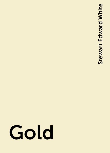 Gold, Stewart Edward White