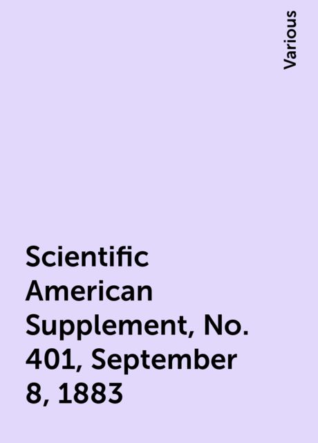 Scientific American Supplement, No. 401, September 8, 1883, Various
