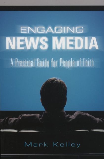 Engaging News Media, Mark Kelley