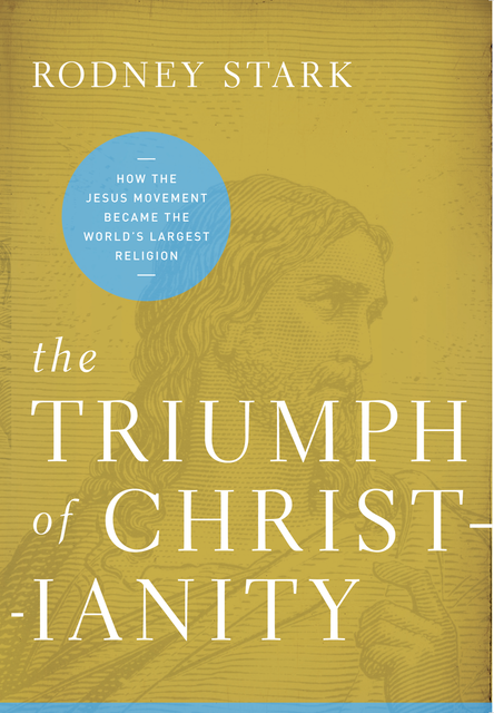 The Triumph of Christianity, Stark Rodney