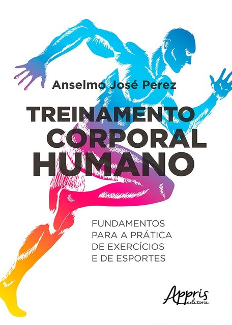 Treinamento Corporal Humano: Fundamentos Para a Prática de Exercícios e de Esportes, Anselmo José Perez