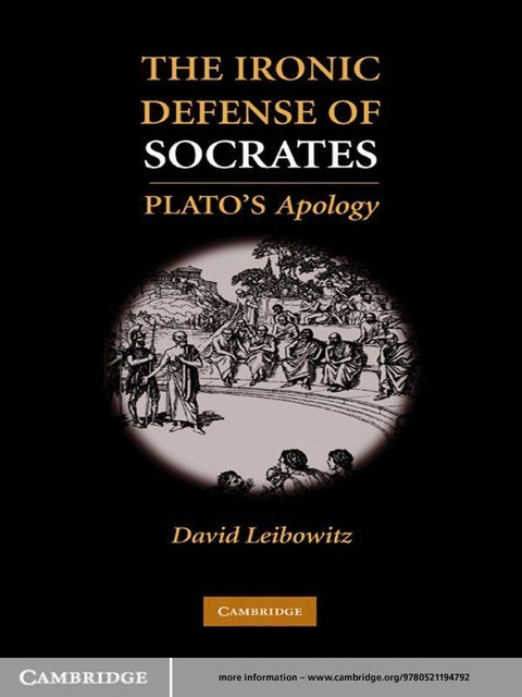 The Ironic Defense of Socrates: Plato's Apology, David M. Leibowitz