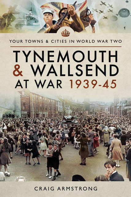 Tynemouth and Wallsend at War 1939–45, Craig Armstrong