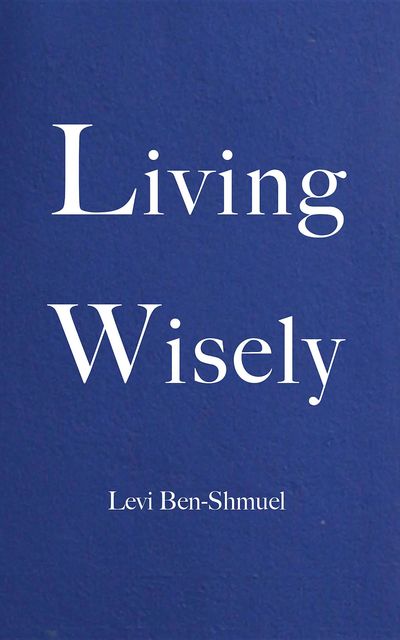 Living Wisely, Levi Ben-Shmuel