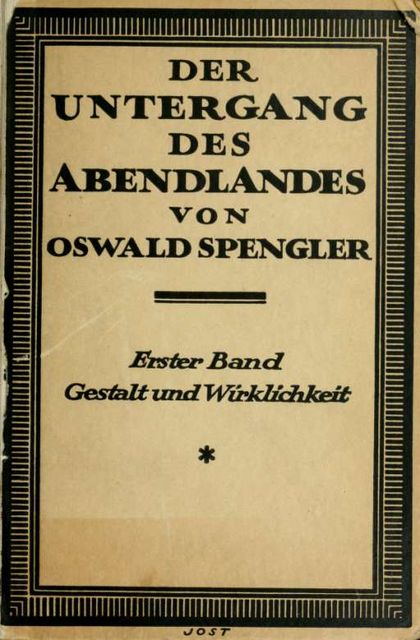 Der Untergang des Abendlandes : Umrisse einer Morphologie der Weltgeschichte, Oswald Spengler