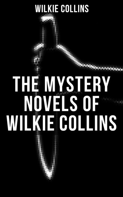 THE MYSTERY NOVELS OF WILKIE COLLINS, Wilkie Collins