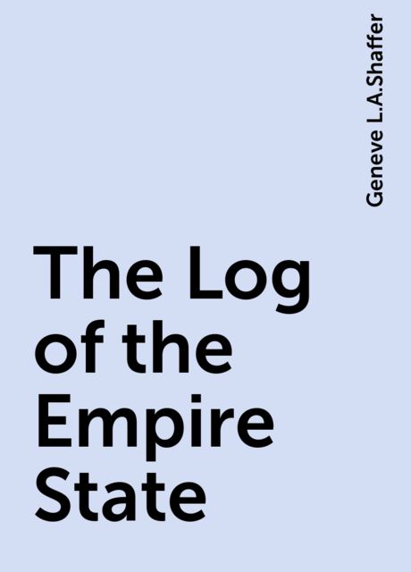 The Log of the Empire State, Geneve L.A.Shaffer