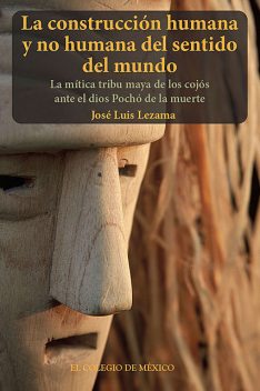 La construcción humana y no humana del sentido del mundo, José Luis Lezama
