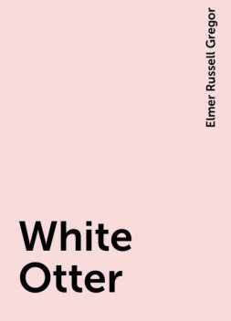 White Otter, Elmer Russell Gregor