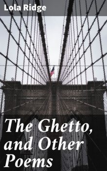 The Ghetto, and Other Poems, Lola Ridge