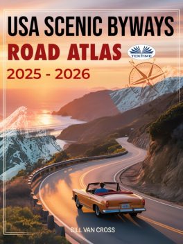 USA Scenic Byways Road Atlas 2025 – 2026-The Complete US Road Trip Guide Featuring Detailed Large-Scale Maps, Scenic Byways, RV Routes, Natio, Bill Van Cross