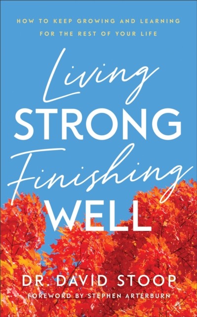 Living Strong, Finishing Well, David Stoop
