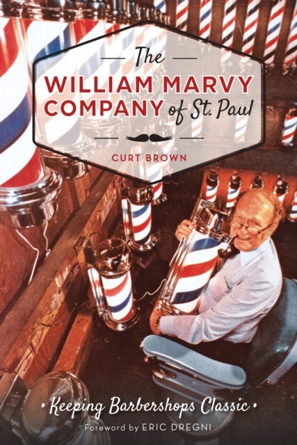 William Marvy Company of St. Paul: Keeping Barbershops Classic, Curt Brown