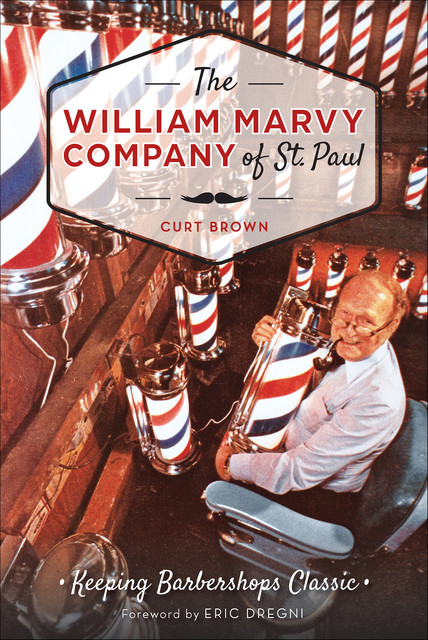 William Marvy Company of St. Paul: Keeping Barbershops Classic, Curt Brown