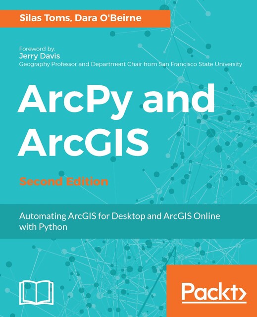 ArcPy and ArcGIS, Silas Toms, Dara O'Beirne