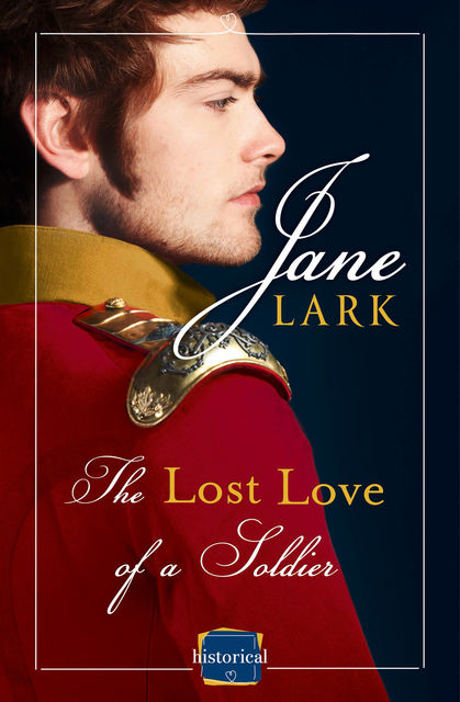 The Lost Love of a Soldier: HarperImpulse Historical Romance, Jane Lark
