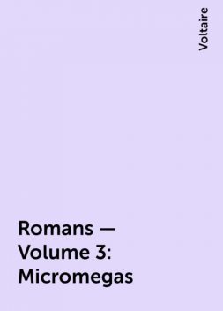 Romans — Volume 3: Micromegas, Voltaire