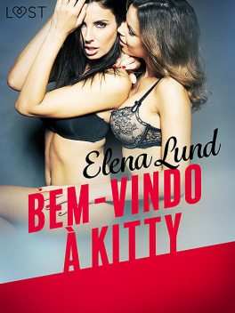 Bem-vindo à Kitty – Conto Erótico, Elena Lund