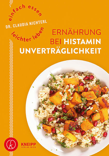 Einfach essen – leichter leben Ernährung bei Histaminunverträglichkeit, Claudia Nichterl