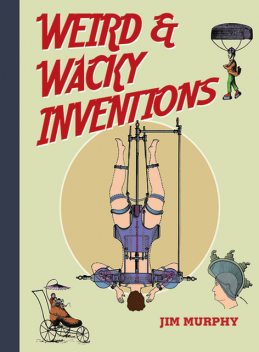 Weird & Wacky Inventions, Jim Murphy