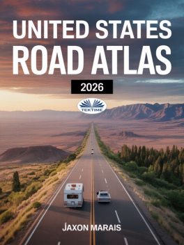 United States Road Atlas 2026-Detailed Maps, Scenic Byways, RV Routes, National Parks, And Campgrounds Across All US 50 States, Jaxon Marais