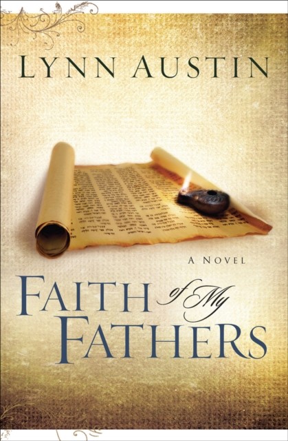 Faith of My Fathers (Chronicles of the Kings Book #4), Lynn Austin