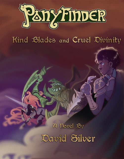 Ponyfinder – Kind Blades and Cruel Divinities, David Silver