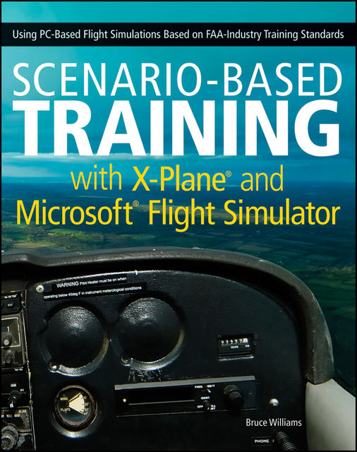 Scenario-Based Training with X-Plane and Microsoft Flight Simulator, Bruce Williams