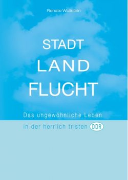 Stadt Land Flucht, Renate Wullstein