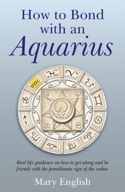How to Bond with An Aquarius, Mary English