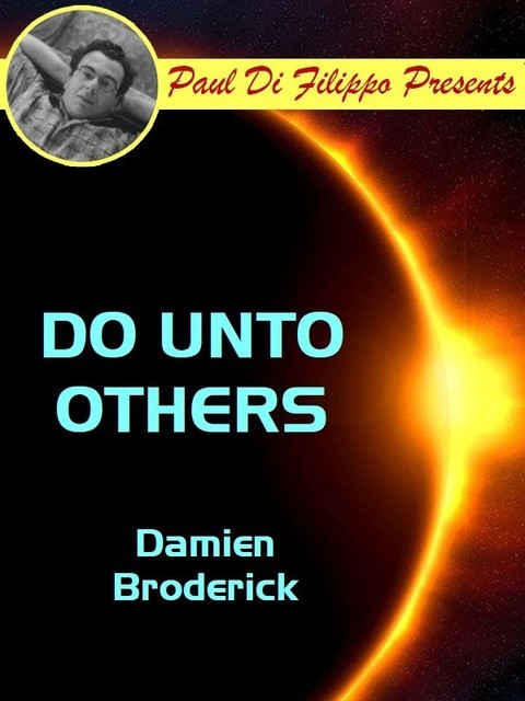 Do Unto Others, Damien Broderick