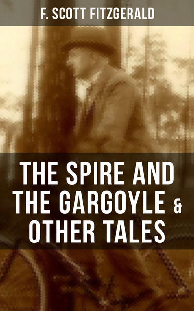 FITZGERALD: The Spire and the Gargoyle & Other Tales, Francis Scott Fitzgerald