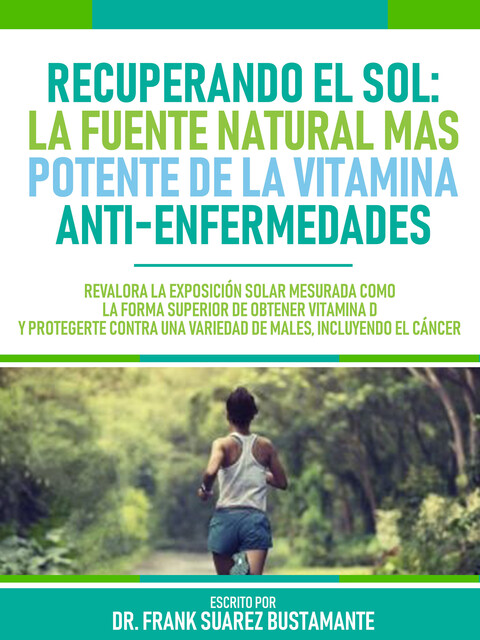 Recuperando El Sol: La Fuente Natural Más Potente De La Vitamina Anti-Enfermedades, Frank Suarez Bustamante, Metabolismo Libreria