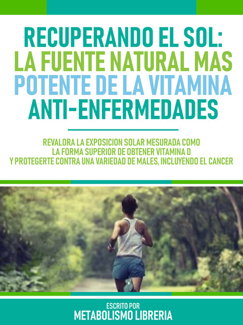 Recuperando El Sol: La Fuente Natural Más Potente De La Vitamina Anti-Enfermedades, Frank Suarez Bustamante, Metabolismo Libreria