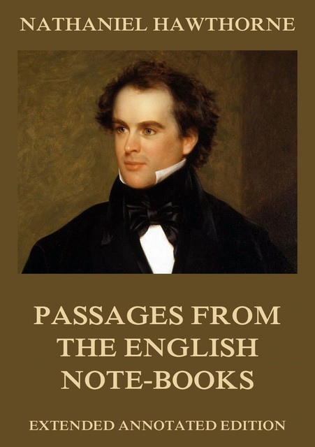 Passages from the English Note-Books, Nathaniel Hawthorne