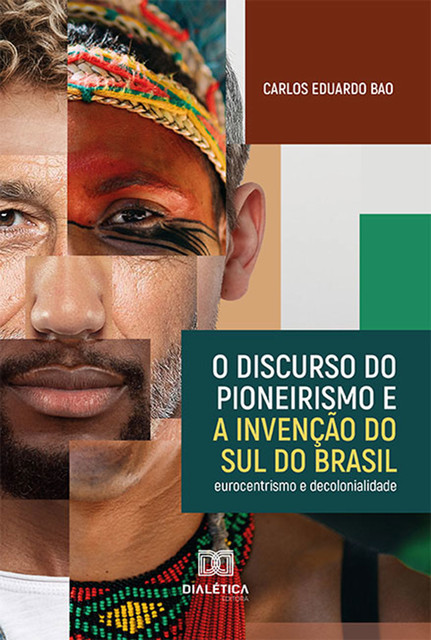 O discurso do pioneirismo e a invenção do Sul do Brasil, Carlos Eduardo Bao